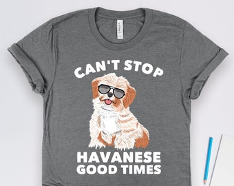 Havanese Good Times Shirt, Havanese Dog Shirts, Havanese Dog Gifts, Pet Dog Owner Shirts, Animal Lover Gift TShirt