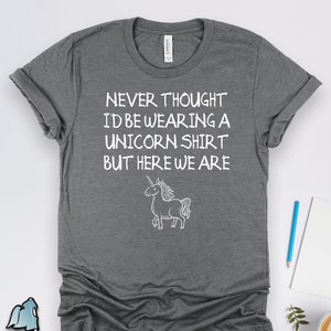 Unicorn Party Never Thought I'd Be Wearing Shirt • Dad and Grandpa Birthday Party Gift TShirt