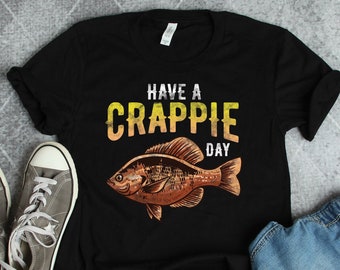 Have a Crappie Day Fishing Shirts, Fishing Gifts, Fish and Fisherman Dad or Grandpa Gift TShirt