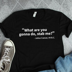 Julius Caesar History Quote Shirt, Roman History Shirts, Historian Shirts, Teacher Shirts, 44 BC Gift TShirt