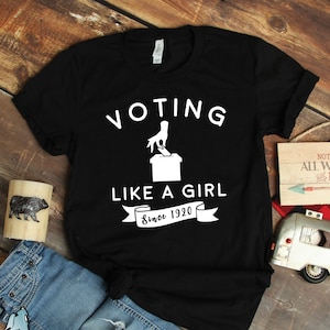 Voting Like a Girl Women's Equality Shirt • Feminist Rights History Gift TShirt