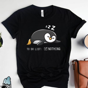 Penguin To Do List Nothing Shirt, Penguin Gifts, Lazy Shirts, Sarcastic Shirts, Napping Shirts, Penguin Art
