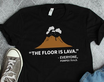 History Shirts, Floor Is Lava Pompeii Shirt, Historian Shirts, Teacher Shirts, Volcano Gift TShirt, Italy Shirts, History Gifts