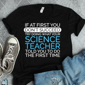 Science Teacher Shirts, Science Teacher Gifts, Listen To What I Told You The First Time Shirt, Scientist Shirts, Teacher Appreciation