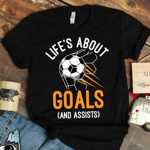 Soccer Life&#39;s About Goals and Assists Shirt, Soccer Shirts, Soccer Gifts, Soccer Coach Shirts, Soccer Player Shirts, Soccer Team Shirts