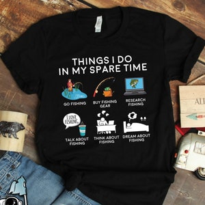 Fishing Shirts, Fishing Gifts, Fishing Things I Do In My Spare Time Shirt, Fish and Fisherman Dad or Father's Day Gift TShirt