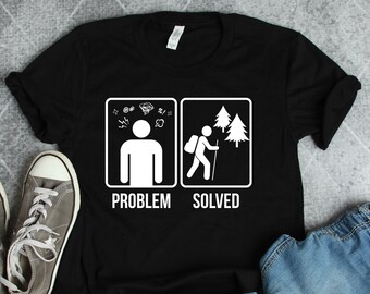 Hiking Problem Solved Shirt, Hiking Shirts, Hiker Gifts, Travel Shirts, Nature Shirts, Camping Shirts, Outdoors Shirts