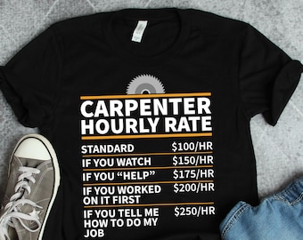 Carpenter Shirt Carpenter Hourly Rate Carpenter Gifts Funny Woodworking Shirt Cutting Wood Carpenter T-Shirt Gifts For Carpenters