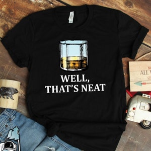 Whiskey Well That's Neat Shirt • Bourbon and Bar Pub Crawl Gift TShirt