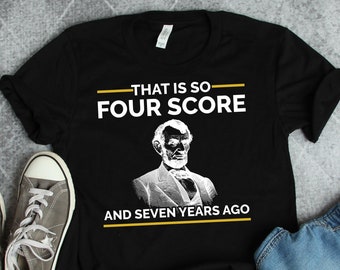 History Shirts, Abraham Lincoln Four Score Seven Years Ago Shirt, Historian Shirt, Teacher Shirts, President Shirts