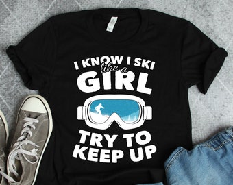 Skiing Shirts, Ski Like a Girl Try To Keep Up Shirt, Skier Shirts, Skier Gifts, Skiing Gifts