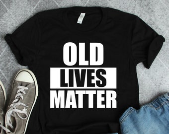 Maglietta "Old Lives Matter", Magliette da uomo anziano, Maglietta per il 50°, 60°, 70°, 80° e 90° compleanno, Magliette per nonno, Magliette per nonna