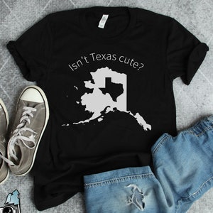 Alaska Shirts, Texas Shirts, Alaska Isn't Texas Cute State Shirt, Alaskan and Texan Souvenir Clothing Gift TShirt