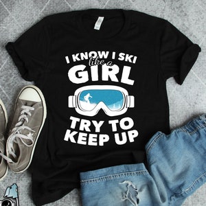 Skiing Shirts, Ski Like a Girl Try To Keep Up Shirt, Skier Shirts, Skier Gifts, Skiing Gifts