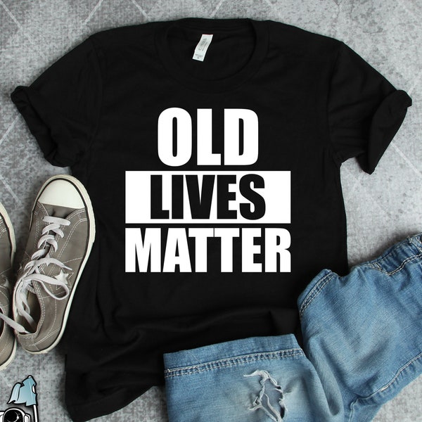 Old Lives Matter Shirt, Old Man Shirts, 50th 60th 70th 80th 90th Birthday Shirt, Grandpa Shirts, Grandma Shirts