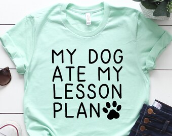 homework dog birthday My Dog Ate My Lesson Plan Shirt, Teacher Gift, School Teacher Shirt, Back To School Teacher Appreciation, For Teachers, Dog Mom Shirt