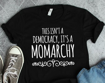 This is a Momarchy Shirt, Mom Shirts, Mom Gifts, Mother's Day Gifts, Mom Birthday Gifts, New Mom T-Shirt