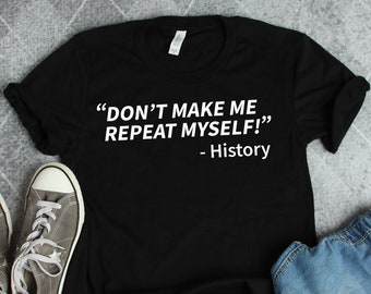 Camiseta "La historia se repite", camisetas históricas, regalos para historiadores, camiseta "No me hagas repetirme", camisetas para profesores