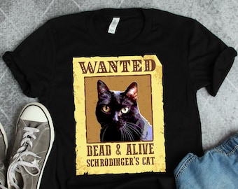 Schrödinger's Cat Wanted Dead and Alive Shirts, Quantum Physics Shirt, Science Shirts, Physics Shirts, Physicist Shirt, Teacher Shirts