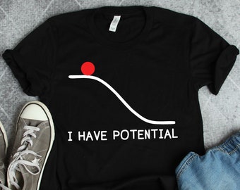 Physics Shirts, Physics Gifts, I Have Potential Shirt, Physicist Shirts, Science Teacher Gifts, Physics Major Gifts