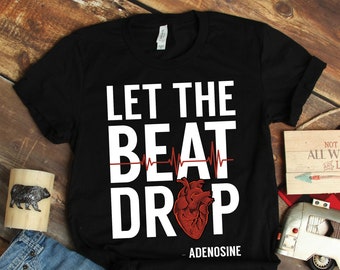 Camiseta "Let The Beat Drop Adenosine", camisetas con corazones, camisetas de doctor, camisetas de enfermera, camisetas de anatomía humana, camisetas de medicina, regalos para enfermeras