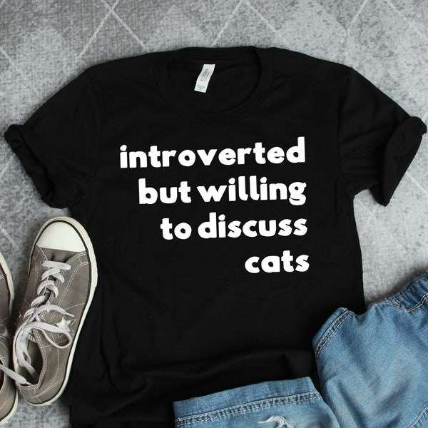 Cat Shirts, Cat Gifts, Introverted But Willing To Discuss Cats Shirt, Cat Owner Gifts, Animal Rescue Shirts