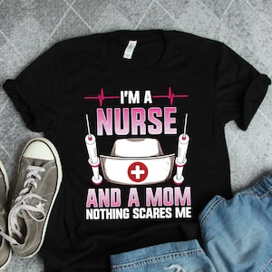 Nurse Mom Nothing Scares Me Shirt, Nurse Gifts, Nurse Shirts, Registered Nurse Shirts, RN Shirts, RN Gifts