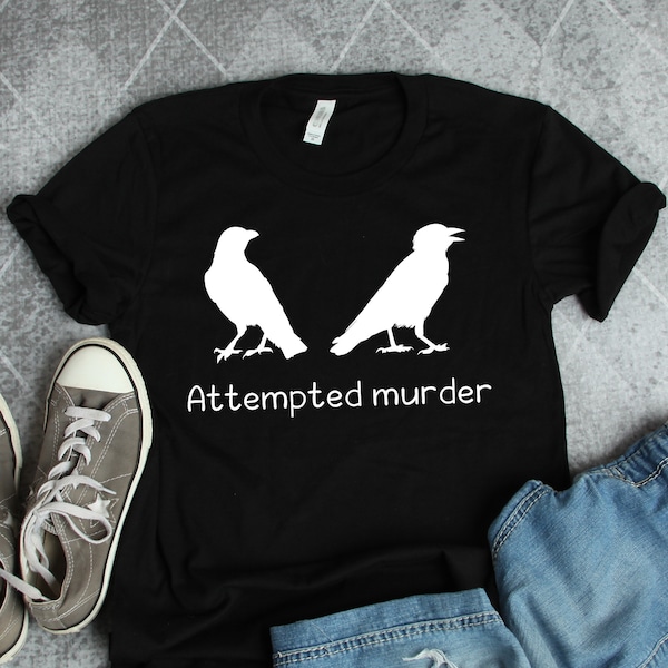Crow Shirts, Crow Gifts, Attempted Murder Shirt, Ornithology Shirts, Bird Shirts, Bird Watching Shirts, Birding Shirts