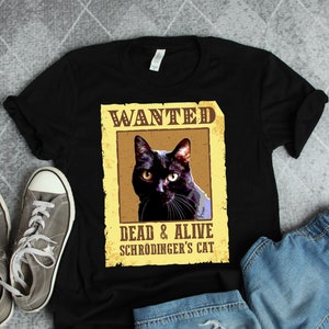 Schrödinger's Cat Wanted Dead and Alive Shirts, Quantum Physics Shirt, Science Shirts, Physics Shirts, Physicist Shirt, Teacher Shirts