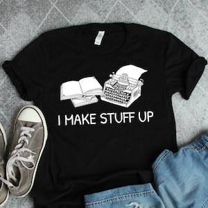 Writer and Novelist I Make Stuff Up Shirt Typewriter and Author Book Writing Gift TShirt image 1
