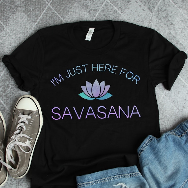 Yoga Here For The Savasana Shirt • Meditation and Lotus Flower Gift TShirt