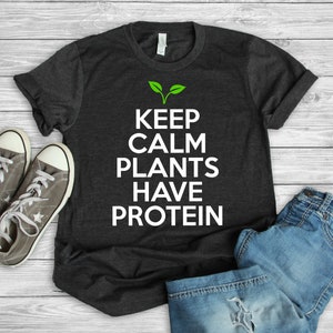 Plants Have Protein Keep Calm Shirt, Plant Shirts, Vegan Shirts, Vegetarian Shirts, Vegan Gifts, Plant Protein Shirts