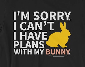 Bunny Shirt - Pet Bunny - Bunny Gifts - Bunny T-Shirt - Bunny Lover - Bunny Art - Cute Bunny - I Have Plans With My Bunny Unisex T-Shirt