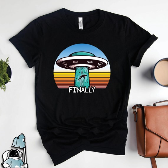 Alien Abduction Finally Shirt, Alien Shirts, Alien Gifts, UFO Funny Space Conspiracy Gift TShirt