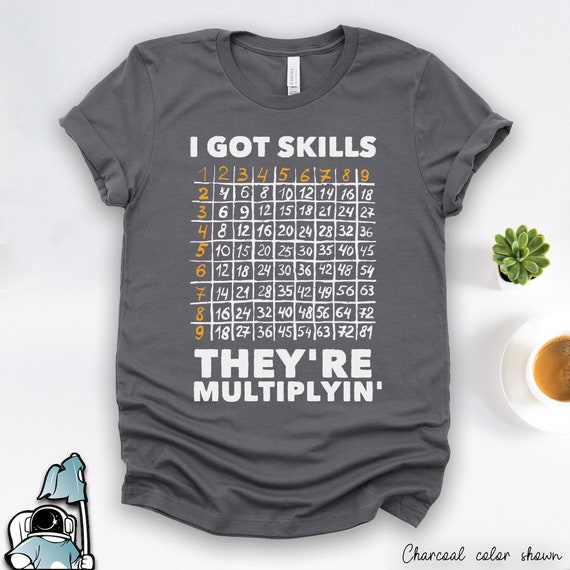 I Got Skills They're Multiplying Funny Math T-Shirt I Got Skills They're Multiplying Funny Math T-Shirt