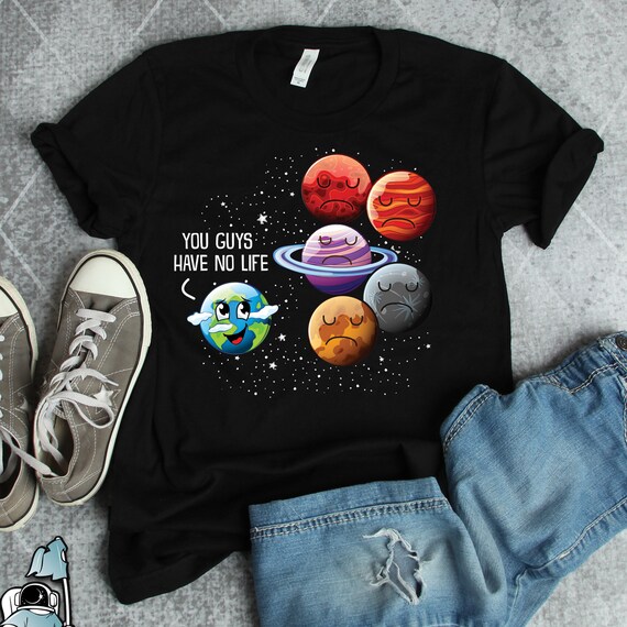 Space Astronomy Solar System Planets No Life Joke T-Shirt Space Astronomy Solar System Planets No Life Joke T-Shirt