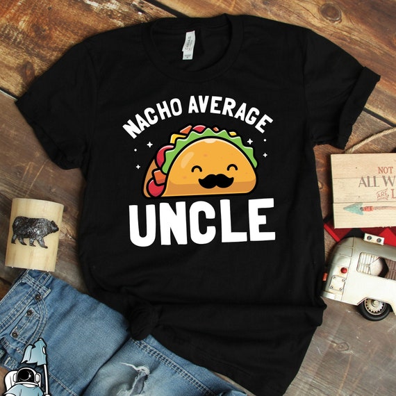 Nacho Average Uncle Shirt Cinco De Mayo Gift For Brother Men Nacho Average Uncle Shirt Cinco De Mayo Gift For Brother Men