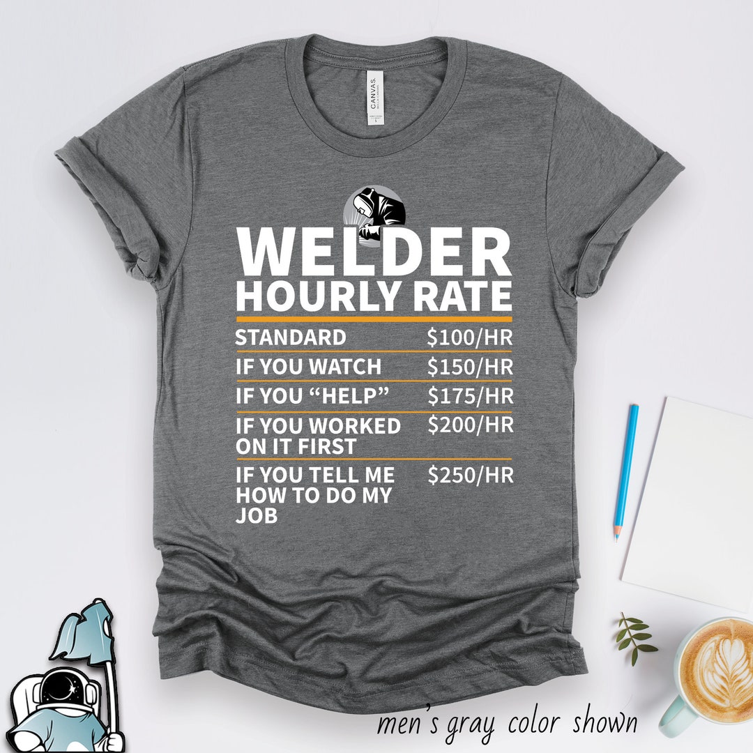 Welder Hourly Rate Shirt Welding Coworker or Boss Gift Tshirt Etsy