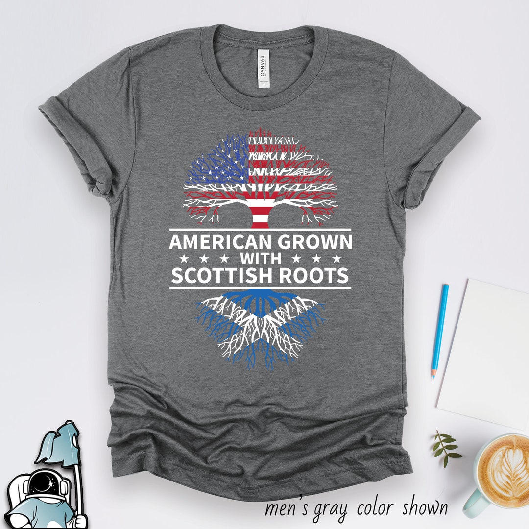 Scottish Roots American Grown Shirt, Scottish Roots Shirts, Scotland ...