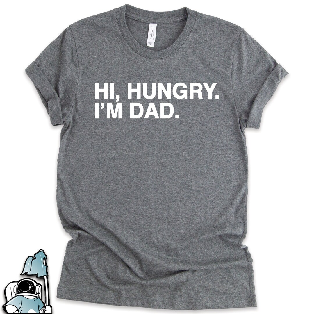 Hi Hungry I'm Dad Shirt, Dad Shirts, Dad Joke Shirts, Father's Day ...