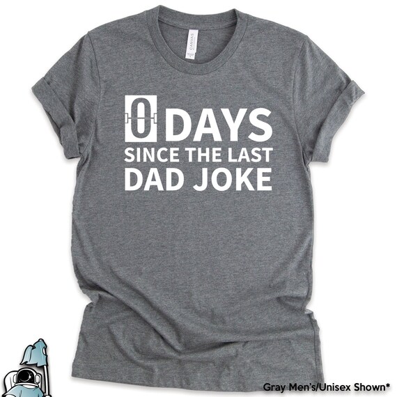 Dad Shirts, Dad Joke Shirts, 0 Days Since The Last Dad Joke Shirt, Dad Gifts, Father's Day Gifts, Birthday Gift TShirt