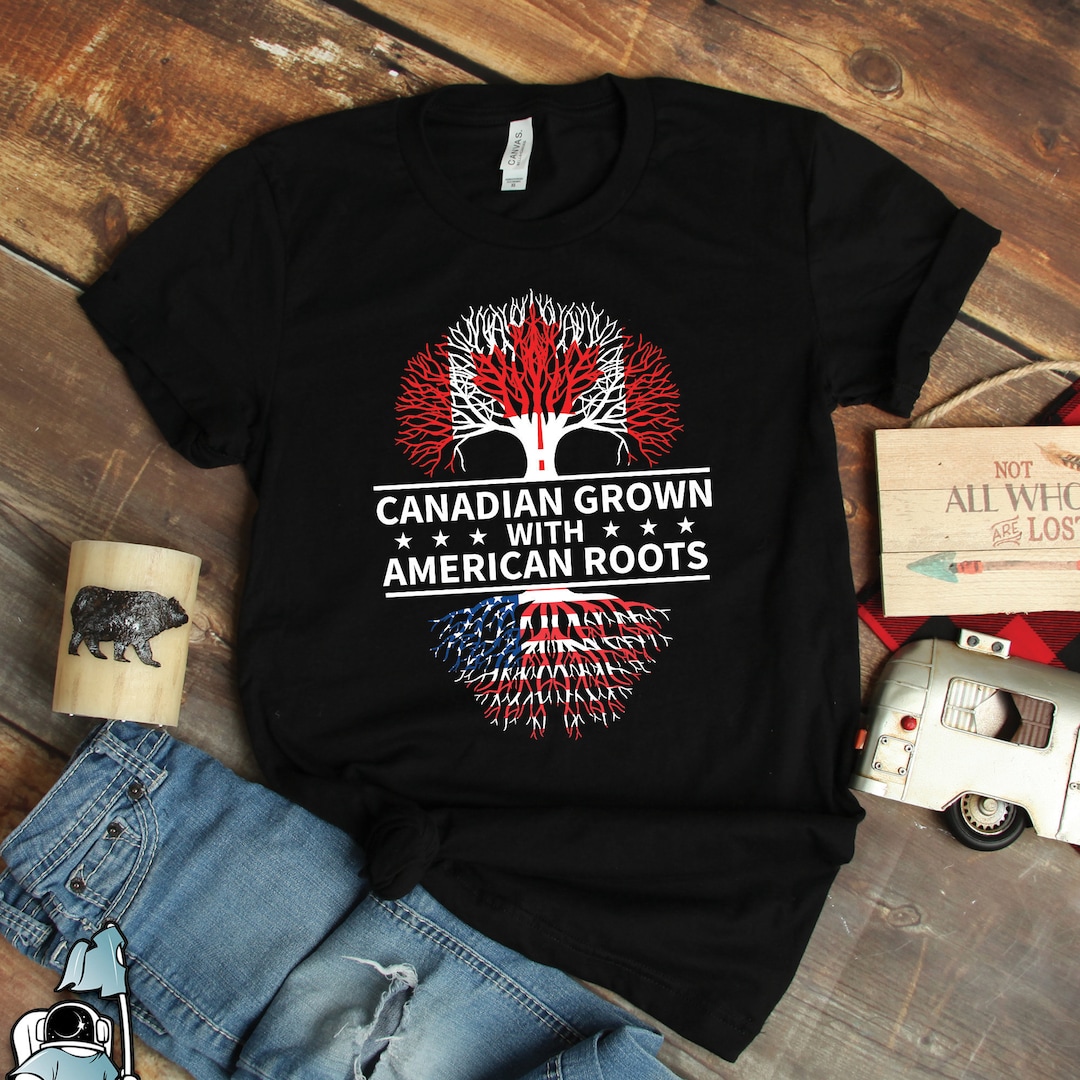 Canadian Grown American Roots Shirt, Canada Shirts, Canada Gifts, Proud ...