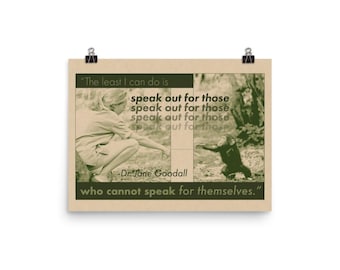 May include: A poster featuring a quote by Dr. Jane Goodall, with images of her and a chimpanzee. The quote reads, "The least I can do is speak out for those who cannot speak for themselves." The poster is tan with black clips.