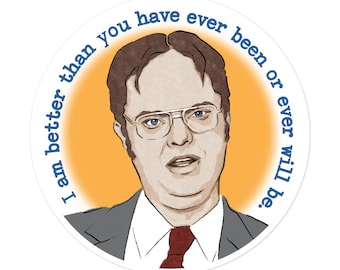 Dwight Schrute The Office "Better Than You' vinyl sticker