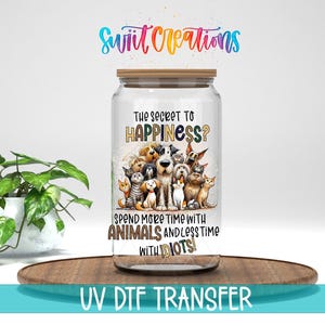 The Secret To Happiness UV DTF Cup Decal | Dogs Cats Animal Lover Quote | UV977