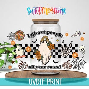 I Ghost People All Year Round Uv Dtf | 16oz Libbey Glass Cup Tumbler Wrap | Halloween Ghost Libby Wrap | Coffee Mug Transfer | DTF167