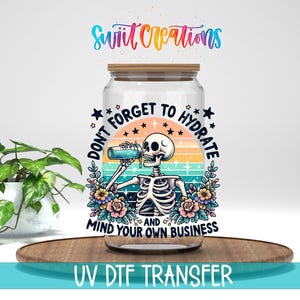 Don’t Forget To Hydrate UV DTF Decal | Skeleton Floral | UV1470