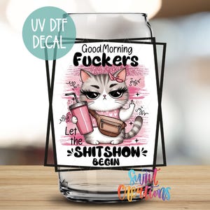 Good Morning Fuckers, Welcome to the Shit Show UV DTF 16oz Libbey Glass Cup Tumbler Wrap | Coffee Mug Transfer | Libby Wrap | UV853