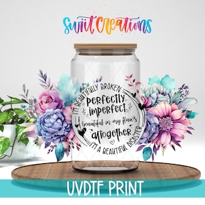 Beautifully Broken Perfectly Imperfect Floral UV DTF Wrap | DTF205