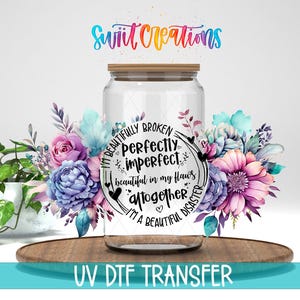 Beautifully Broken Perfectly Imperfect Floral UV DTF Wrap | DTF205
